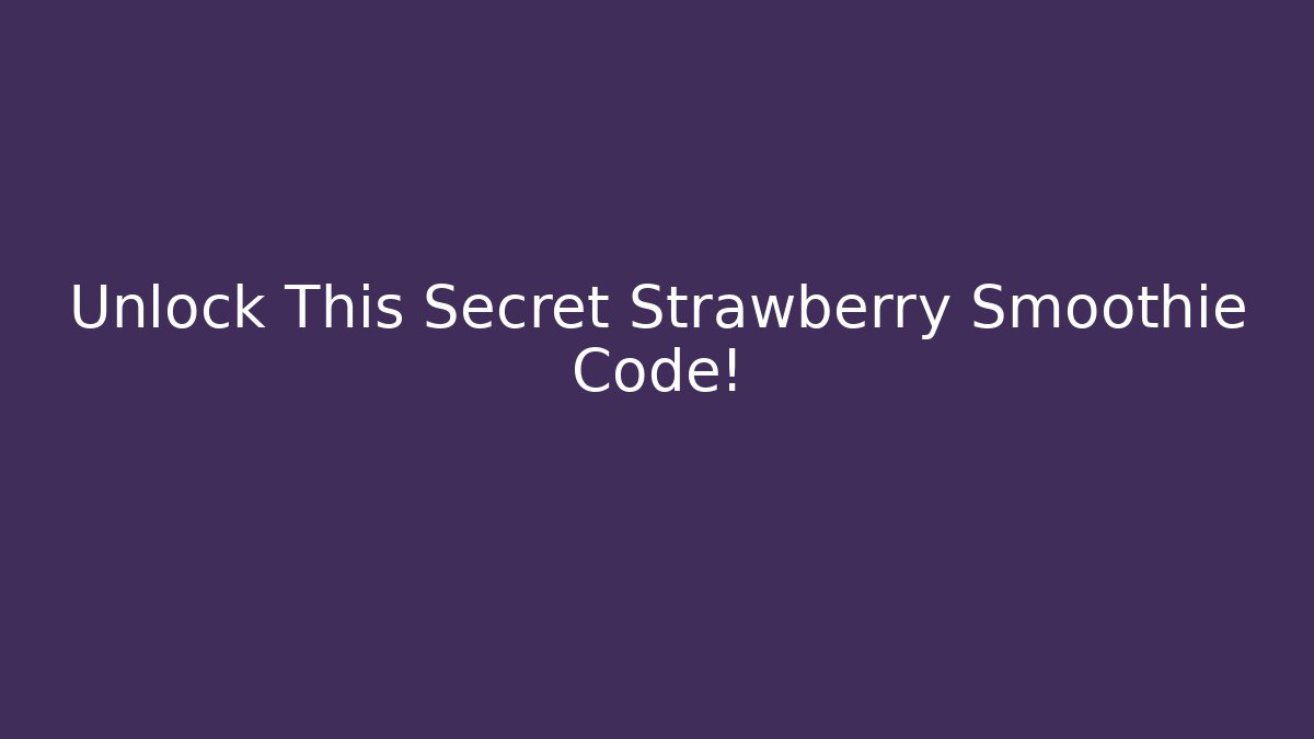 Unlock This Secret Strawberry Smoothie Code! - Create More Assets