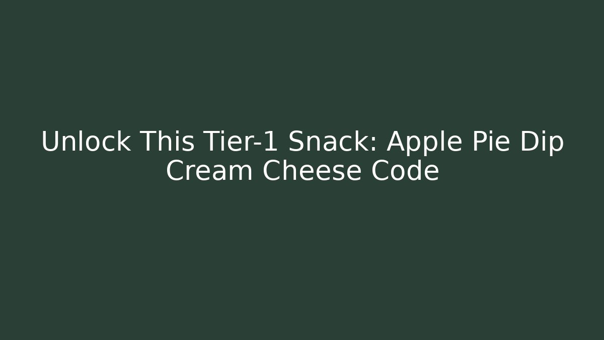 Unlock This Tier-1 Snack: Apple Pie Dip Cream Cheese Code