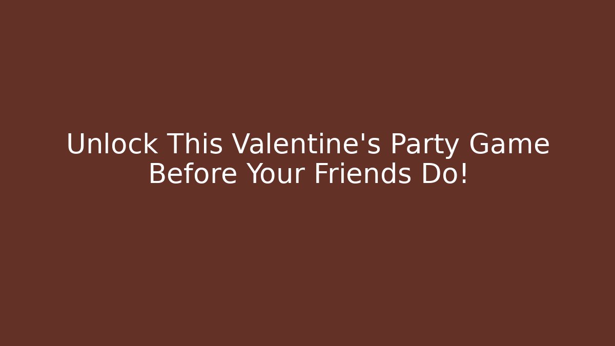 Unlock This Valentine's Party Game Before Your Friends Do!