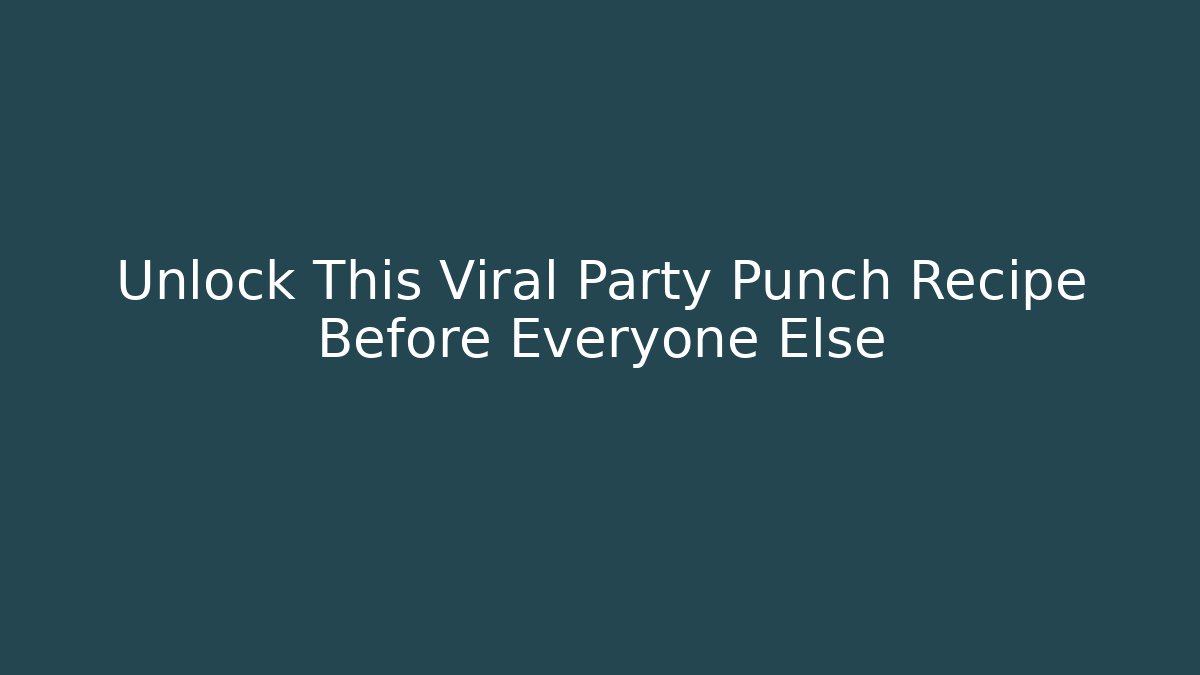 Unlock This Viral Party Punch Recipe Before Everyone Else