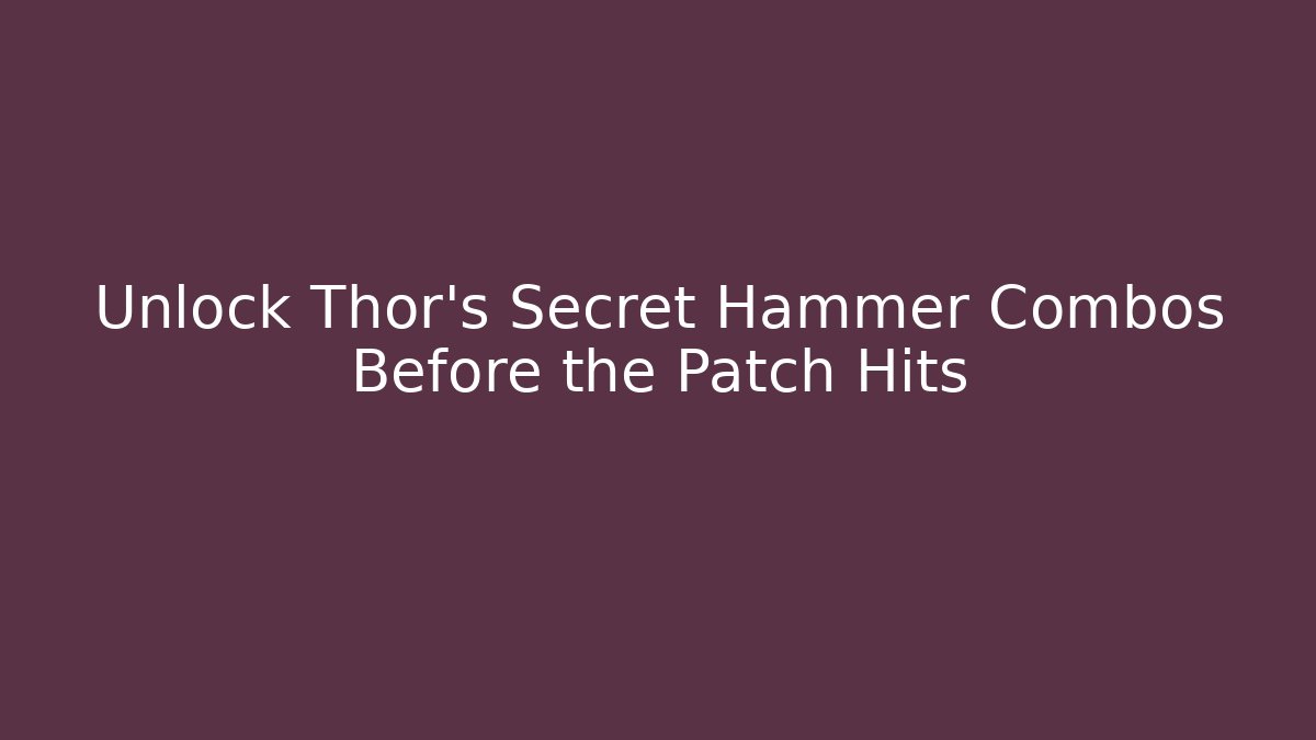 Unlock Thor's Secret Hammer Combos Before the Patch Hits - Create More Assets