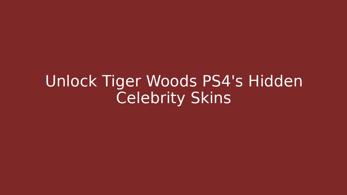 Unlock Tiger Woods PS4's Hidden Celebrity Skins