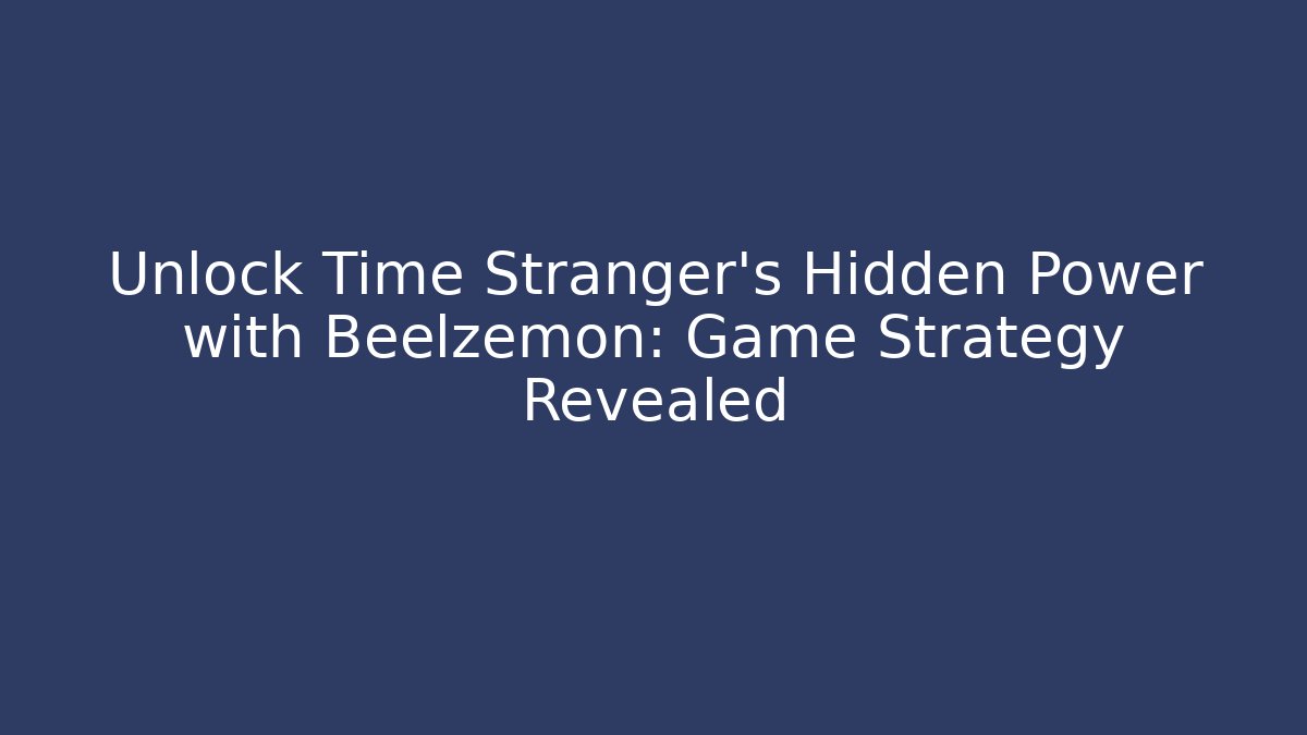 Unlock Time Stranger's Hidden Power with Beelzemon: Game Strategy Revealed