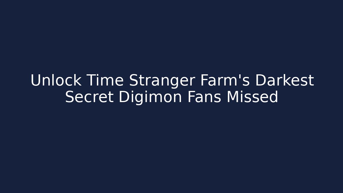 Unlock Time Stranger Farm's Darkest Secret Digimon Fans Missed