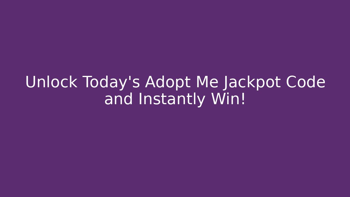 Unlock Today's Adopt Me Jackpot Code and Instantly Win!