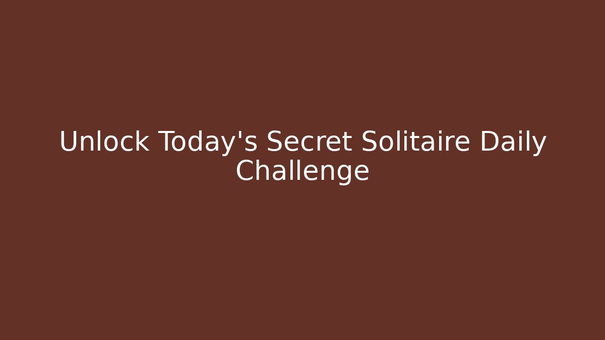 Unlock Today's Secret Solitaire Daily Challenge