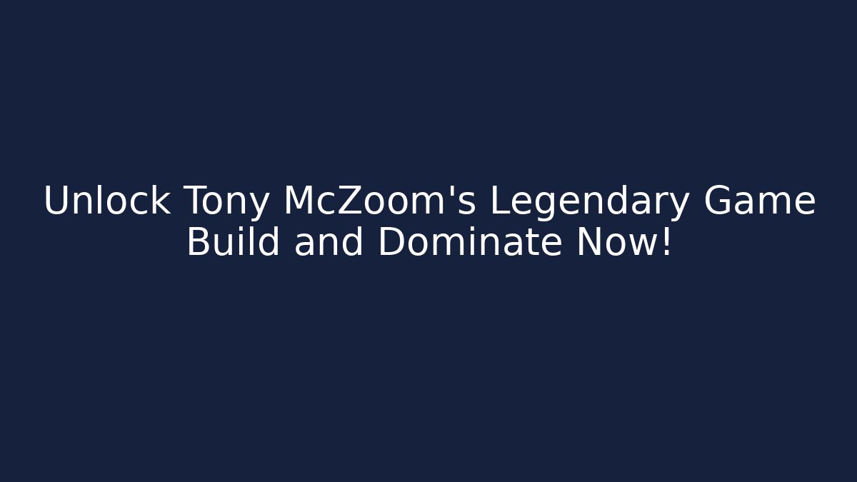 Unlock Tony McZoom's Legendary Game Build and Dominate Now!