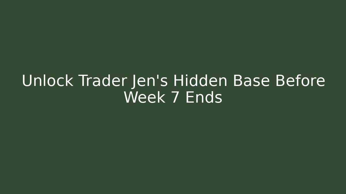 Unlock Trader Jen's Hidden Base Before Week 7 Ends