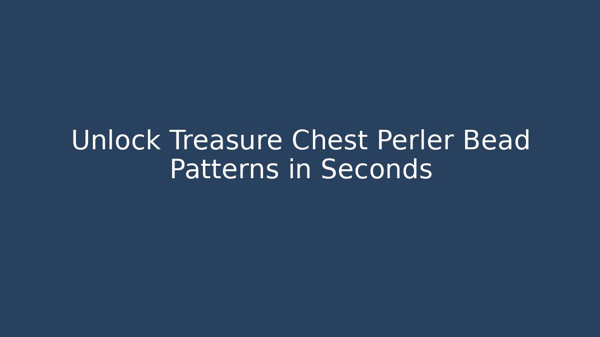 Unlock Treasure Chest Perler Bead Patterns in Seconds