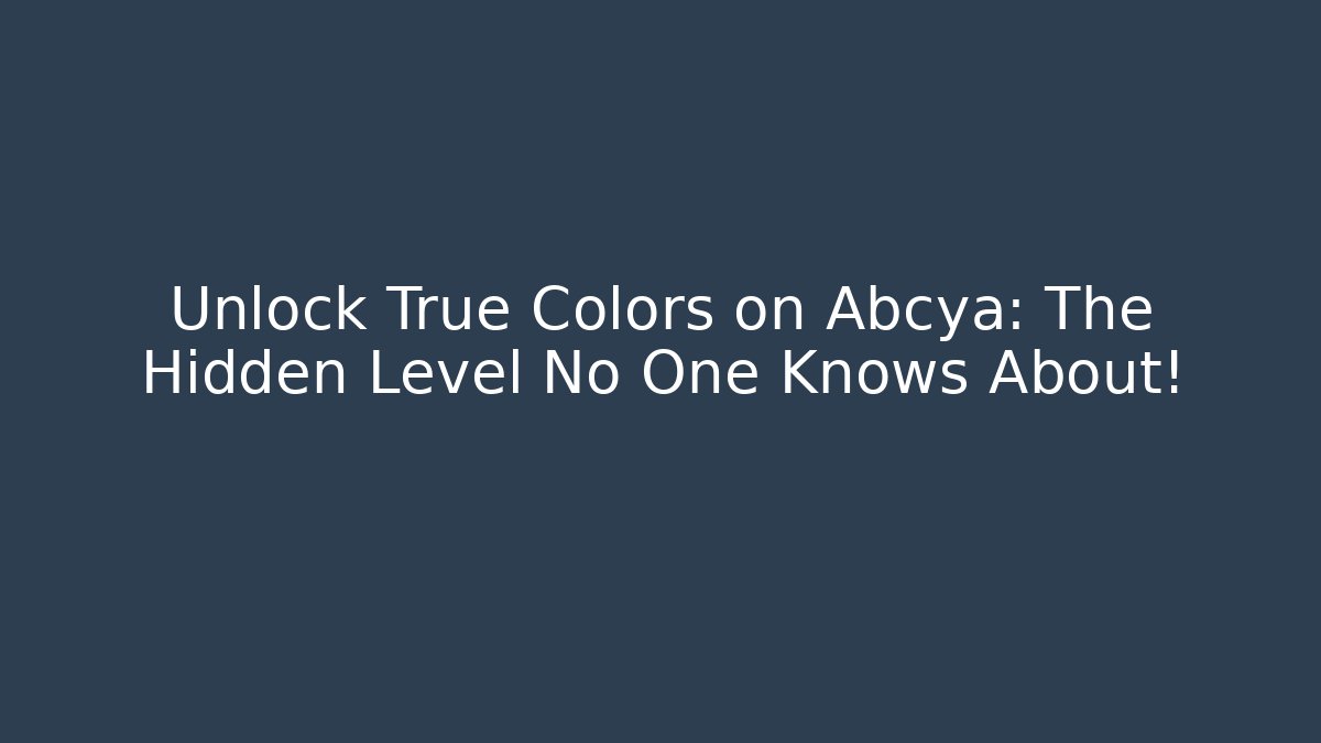 Unlock True Colors on Abcya: The Hidden Level No One Knows About!
