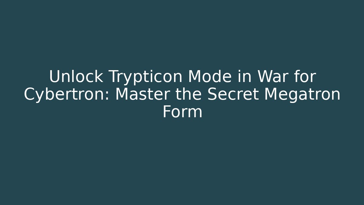 Unlock Trypticon Mode in War for Cybertron: Master the Secret Megatron Form