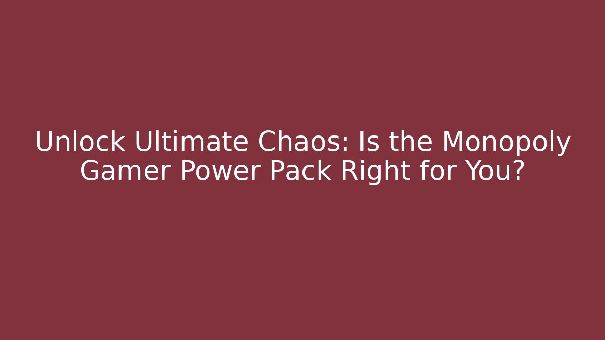 Unlock Ultimate Chaos: Is the Monopoly Gamer Power Pack Right for You?