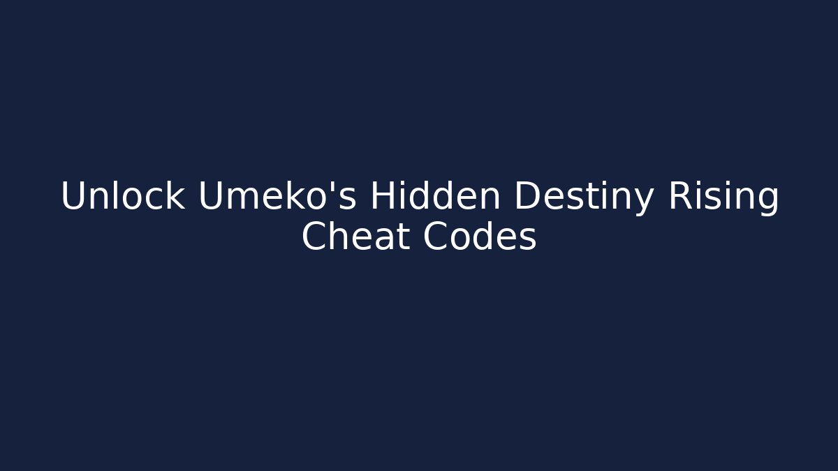 Unlock Umeko's Hidden Destiny Rising Cheat Codes