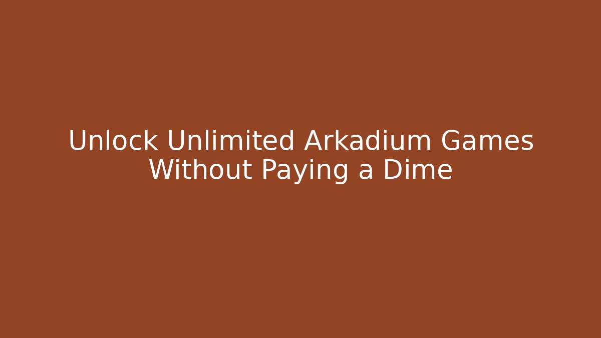 Unlock Unlimited Arkadium Games Without Paying a Dime