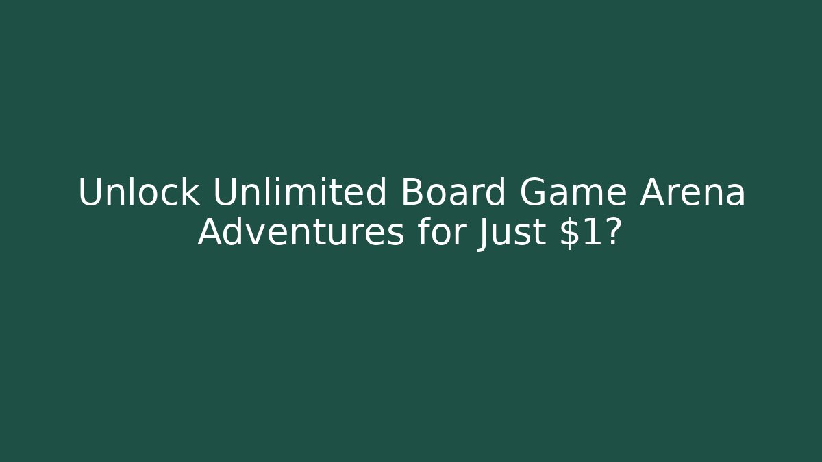 Unlock Unlimited Board Game Arena Adventures for Just $1?