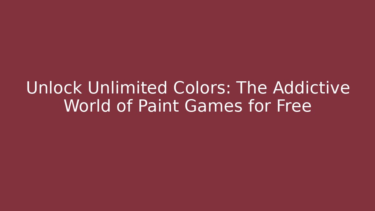 Unlock Unlimited Colors: The Addictive World of Paint Games for Free
