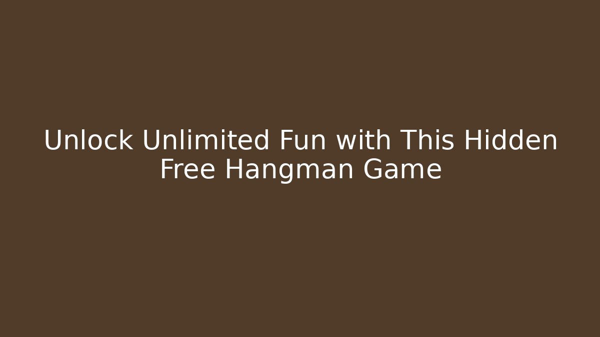 Unlock Unlimited Fun with This Hidden Free Hangman Game