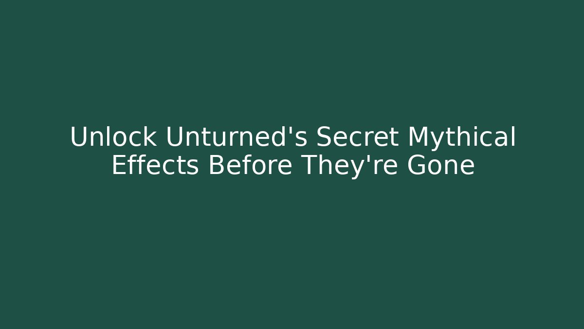 Unlock Unturned's Secret Mythical Effects Before They're Gone