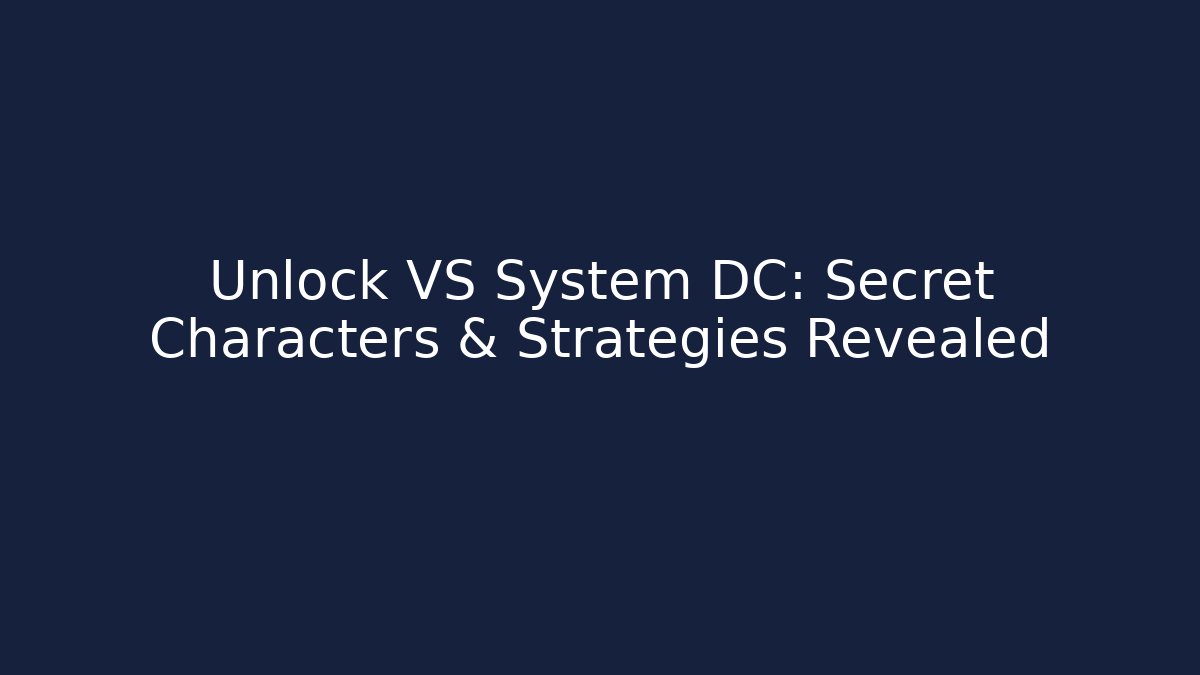 Unlock VS System DC: Secret Characters & Strategies Revealed