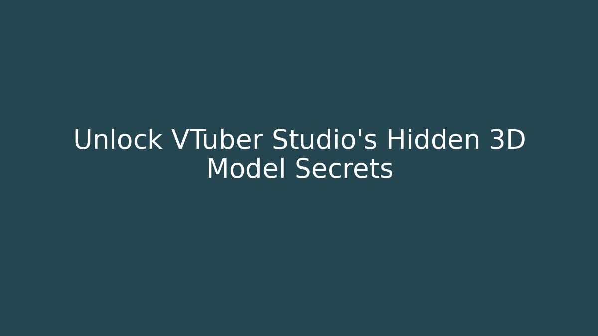 Unlock VTuber Studio's Hidden 3D Model Secrets - Create More Assets