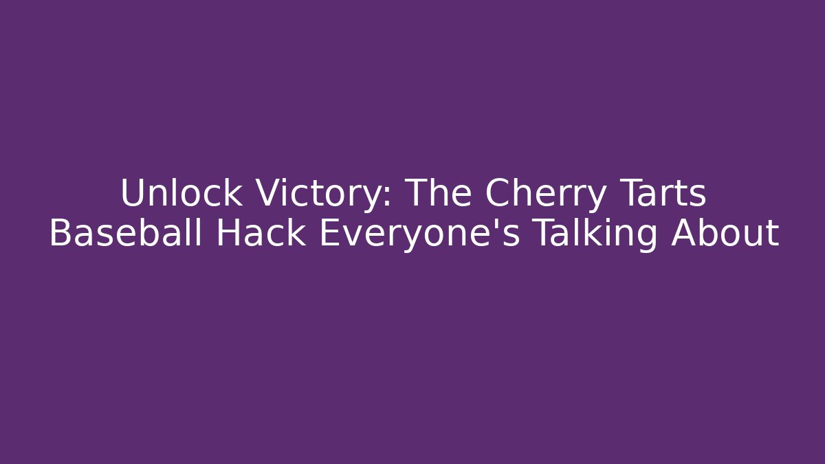 Unlock Victory: The Cherry Tarts Baseball Hack Everyone’s Talking About - Create More Assets