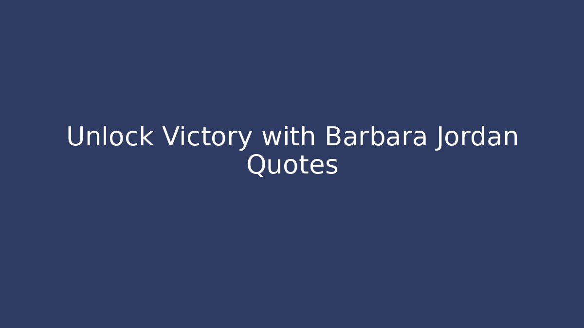 Unlock Victory with Barbara Jordan Quotes
