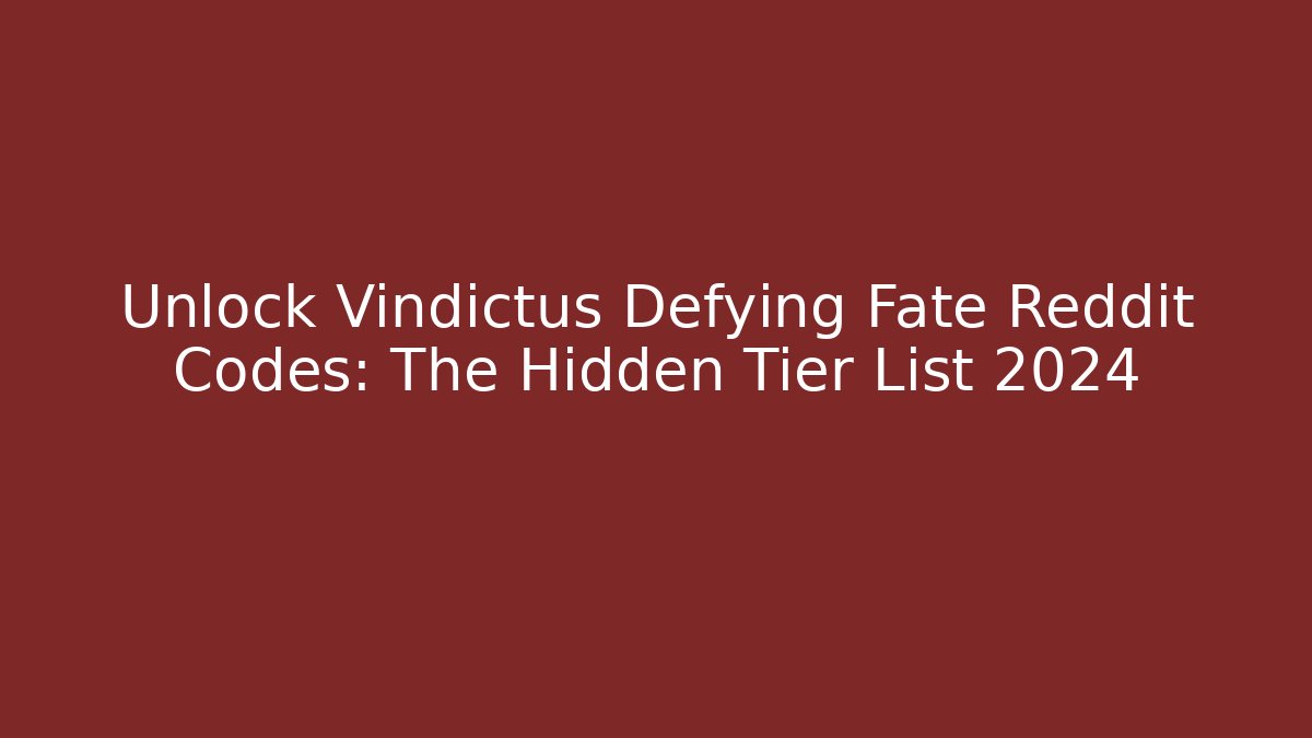 Unlock Vindictus Defying Fate Reddit Codes: The Hidden Tier List 2024