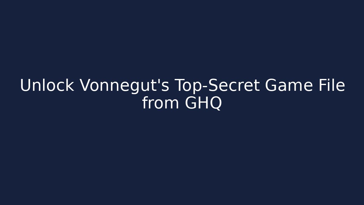 Unlock Vonnegut's Top-Secret Game File from GHQ