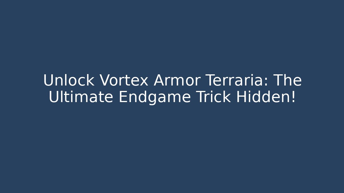 Unlock Vortex Armor Terraria: The Ultimate Endgame Trick Hidden!