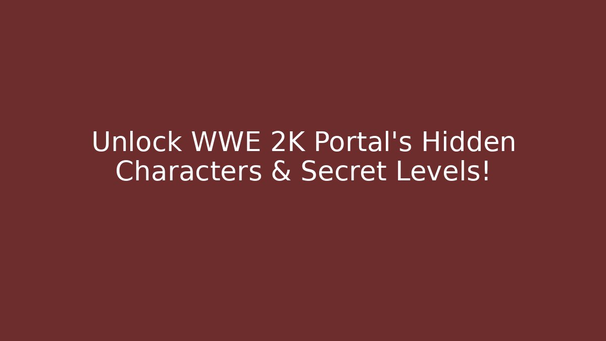 Unlock WWE 2K Portal's Hidden Characters & Secret Levels!