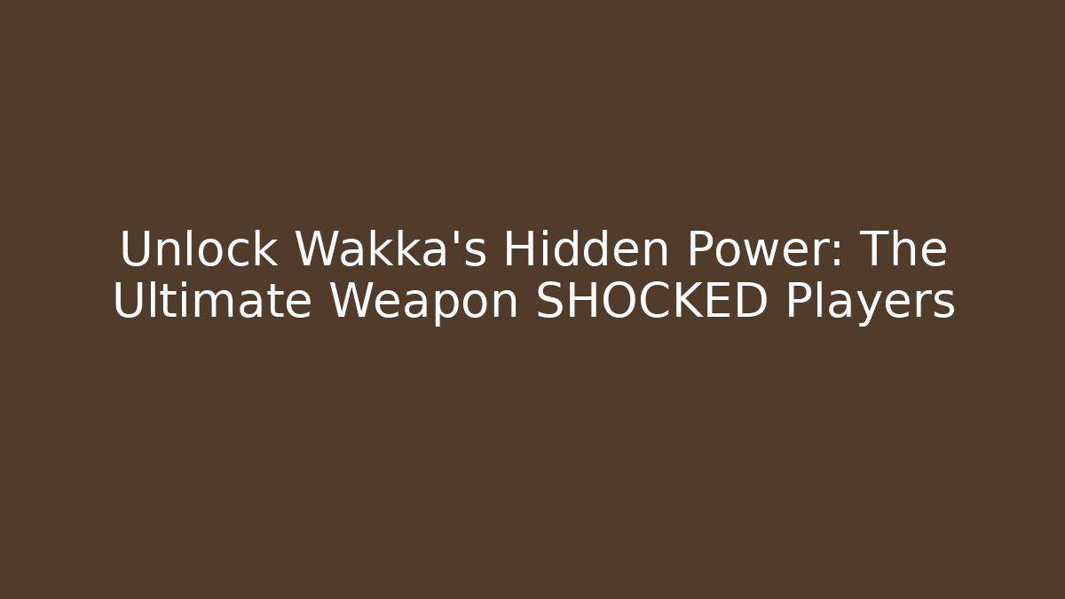 Unlock Wakka's Hidden Power: The Ultimate Weapon SHOCKED Players