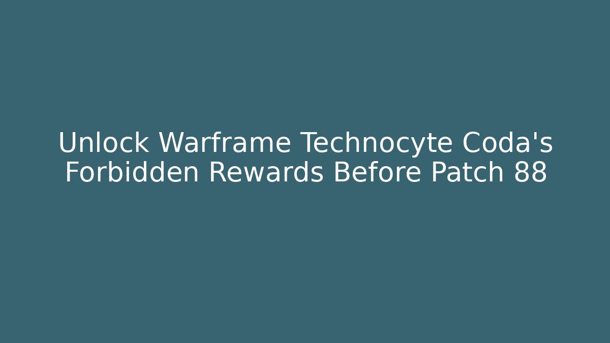 Unlock Warframe Technocyte Coda's Forbidden Rewards Before Patch 88