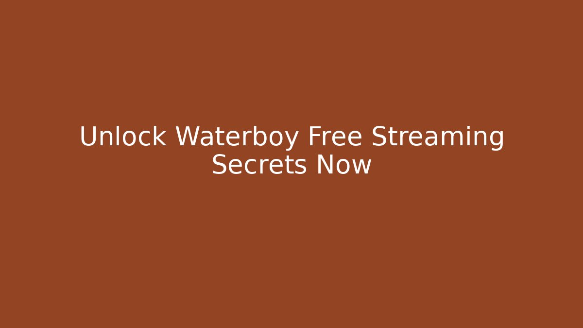 Unlock Waterboy Free Streaming Secrets Now - Create More Assets