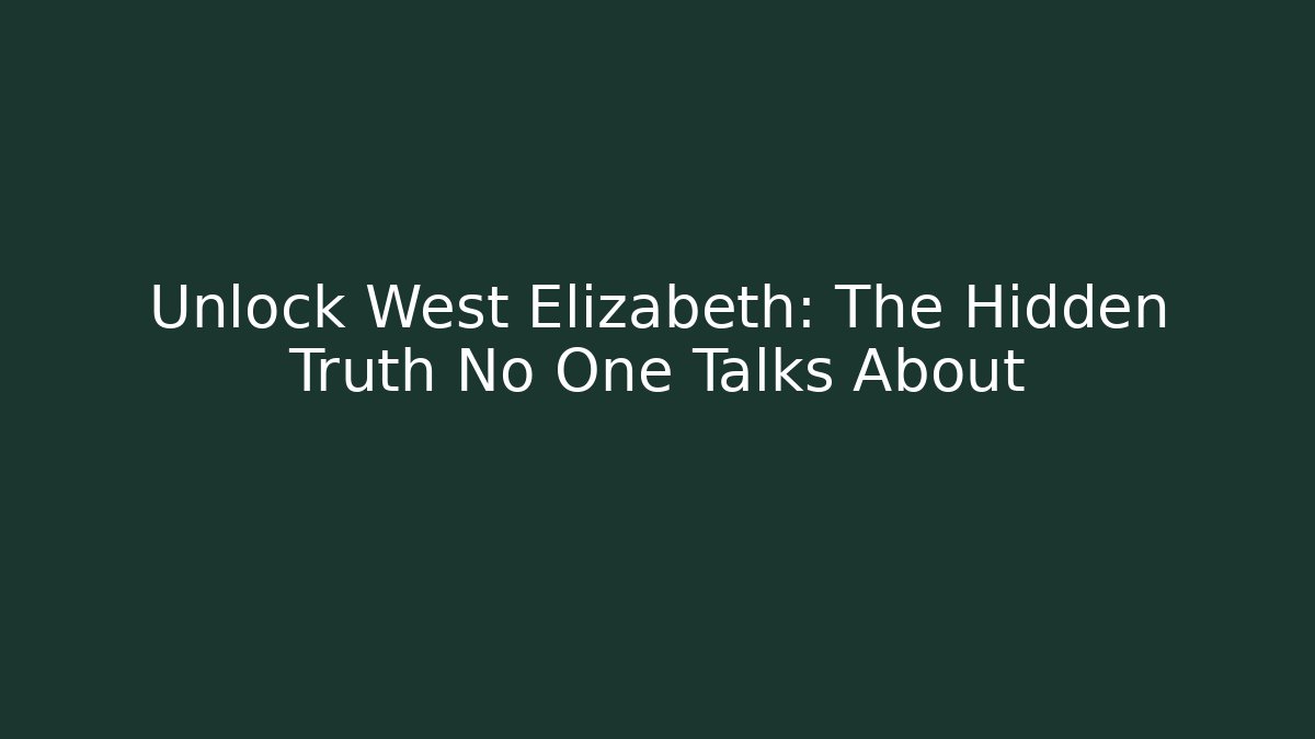 Unlock West Elizabeth: The Hidden Truth No One Talks About