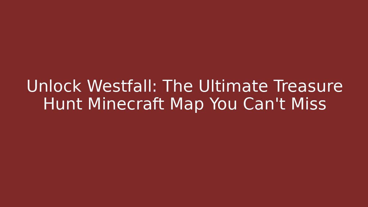 Unlock Westfall: The Ultimate Treasure Hunt Minecraft Map You Can't Miss