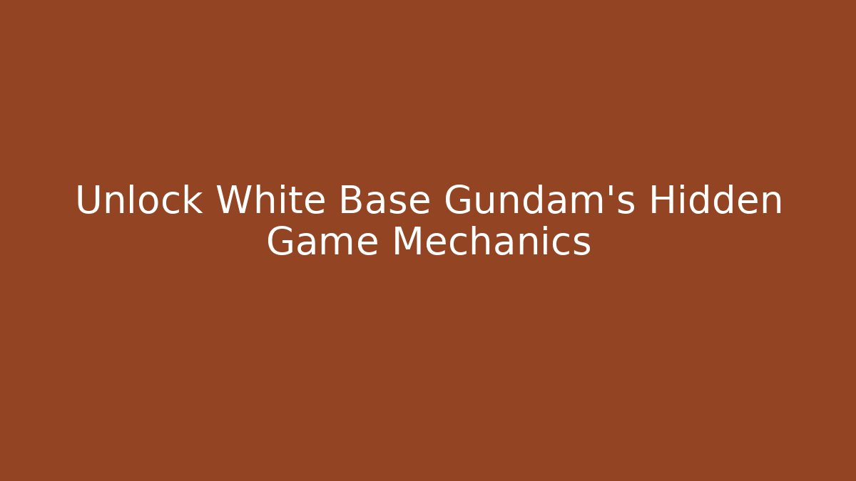 Unlock White Base Gundam's Hidden Game Mechanics - Create More Assets