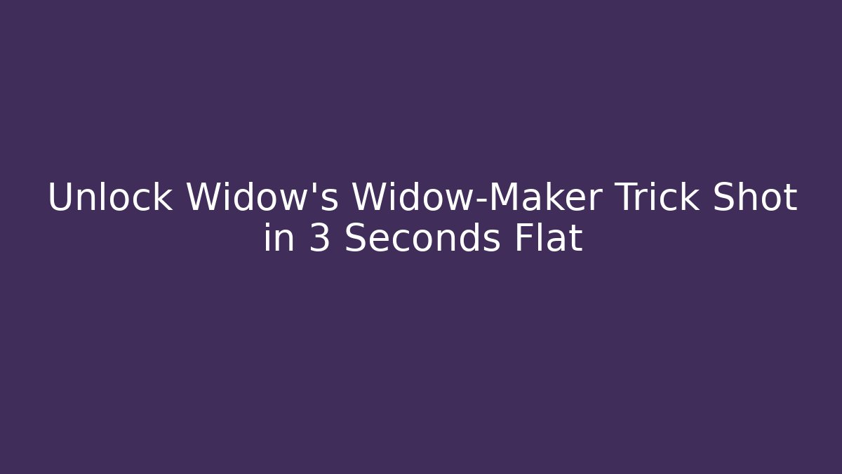 Unlock Widow's Widow-Maker Trick Shot in 3 Seconds Flat - Create More Assets