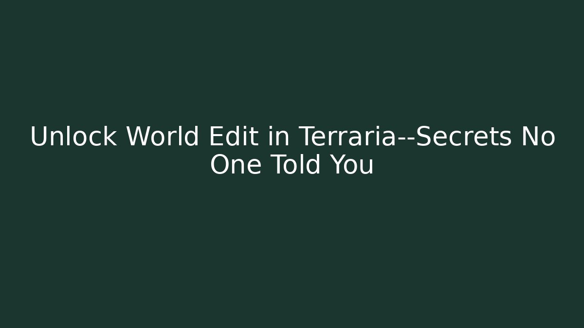 Unlock World Edit in Terraria—Secrets No One Told You