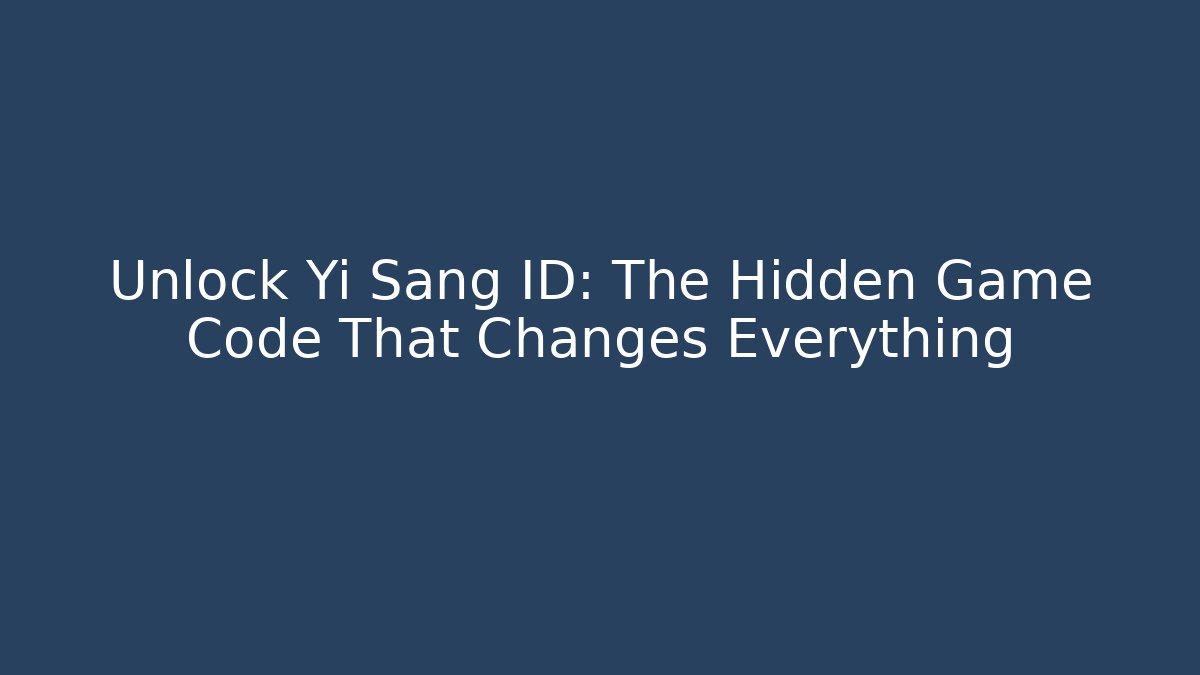 Unlock Yi Sang ID: The Hidden Game Code That Changes Everything