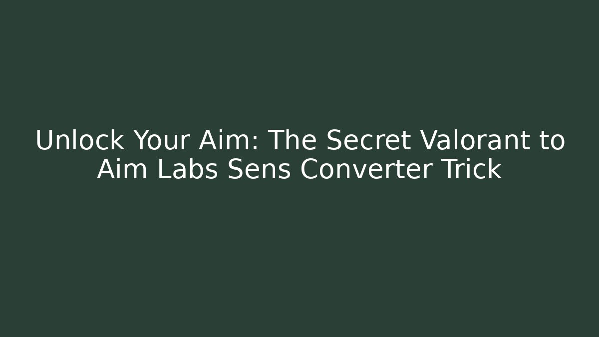 Unlock Your Aim: The Secret Valorant to Aim Labs Sens Converter Trick