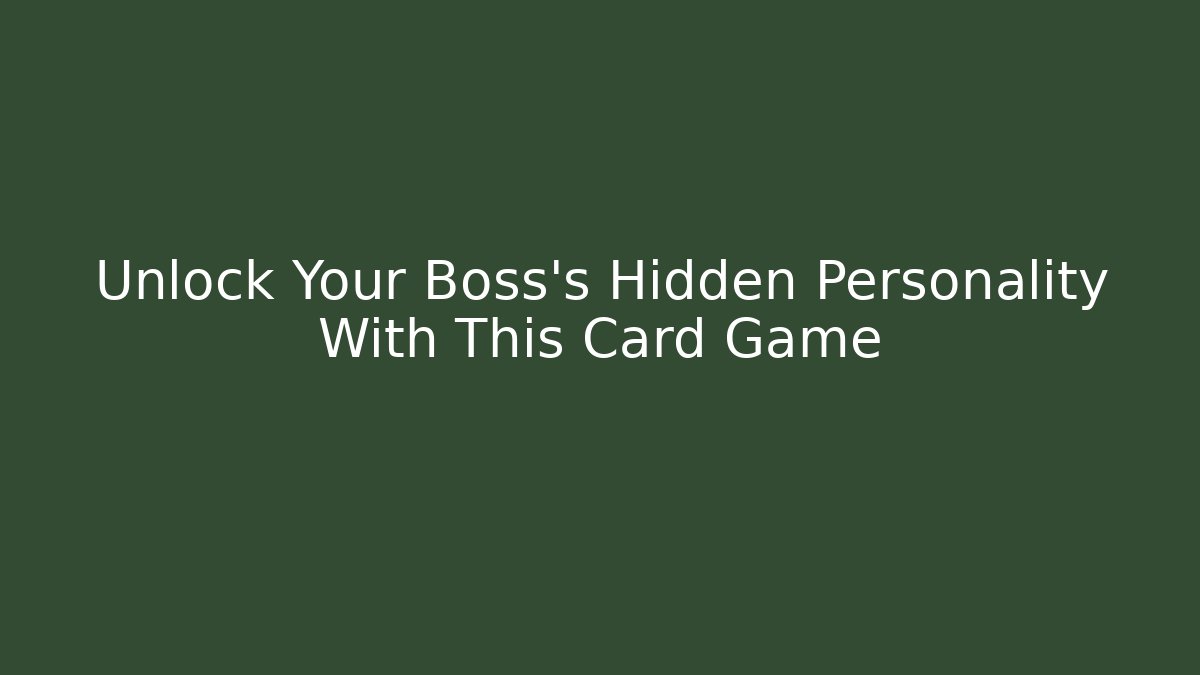 Unlock Your Boss's Hidden Personality With This Card Game