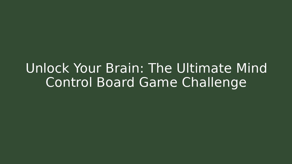 Unlock Your Brain: The Ultimate Mind Control Board Game Challenge - Create More Assets