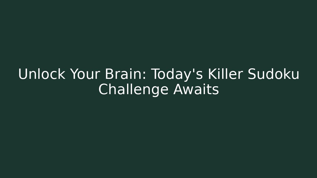 Unlock Your Brain: Today's Killer Sudoku Challenge Awaits