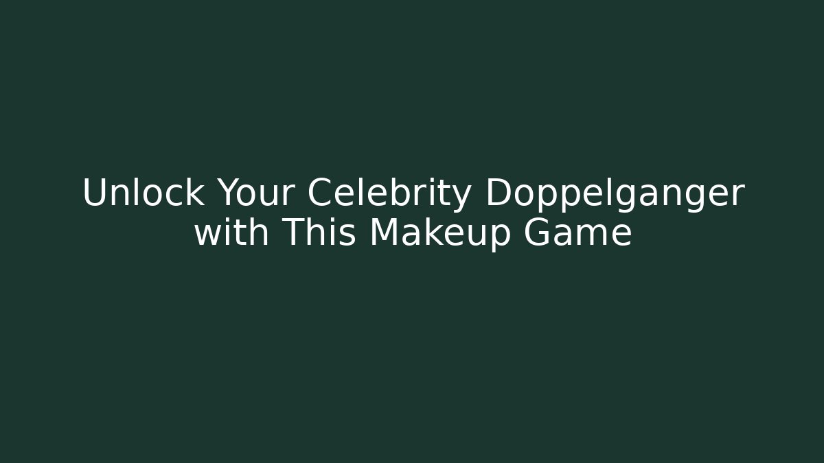 Unlock Your Celebrity Doppelganger with This Makeup Game