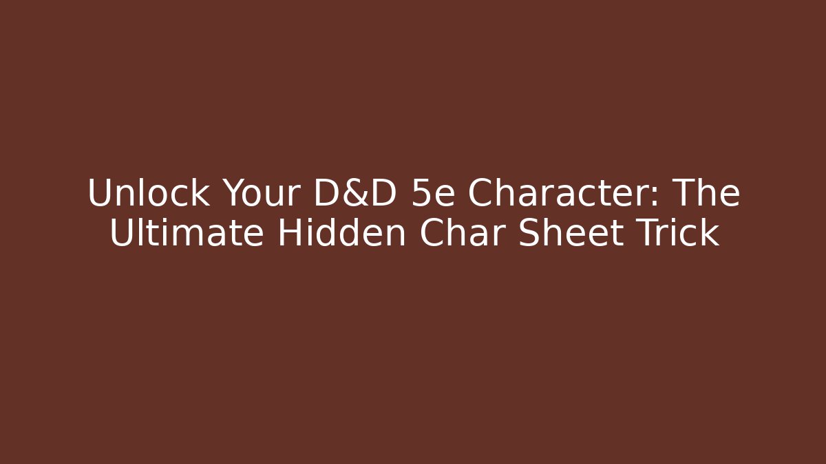 Unlock Your D&D 5e Character: The Ultimate Hidden Char Sheet Trick