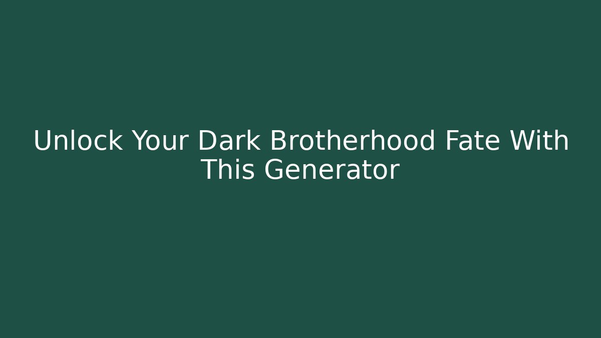 Unlock Your Dark Brotherhood Fate With This Generator