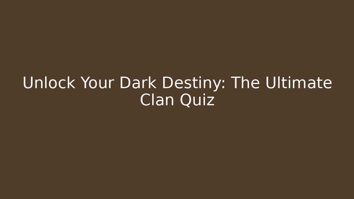 Unlock Your Dark Destiny: The Ultimate Clan Quiz