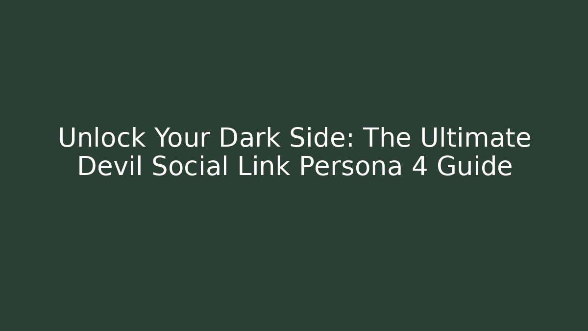 Unlock Your Dark Side: The Ultimate Devil Social Link Persona 4 Guide