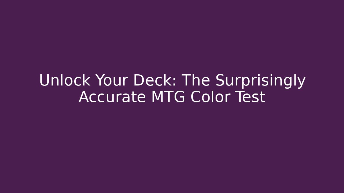 Unlock Your Deck: The Surprisingly Accurate MTG Color Test