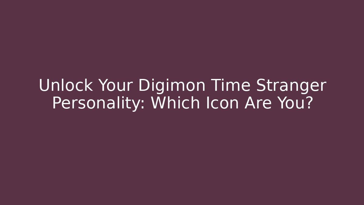 Unlock Your Digimon Time Stranger Personality: Which Icon Are You?